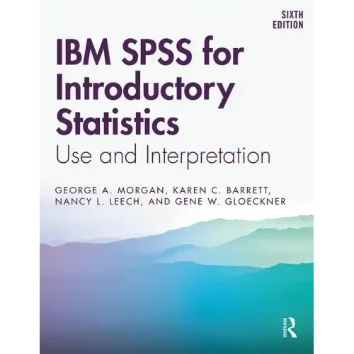 IBM SPSS for Introductory Statistics: Use and Interpretation, Sixth Edition