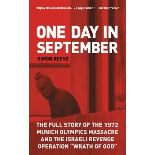 One Day in September: The Full Story of the 1972 Munich Olympics Massacre and the Israeli Revenge Operation Wrath of God