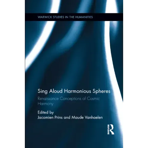 Sing Aloud Harmonious Spheres: Renaissance Conceptions of Cosmic Harmony