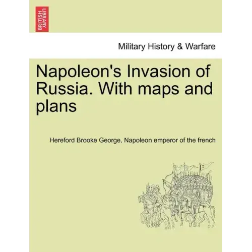 Napoleon's Invasion of Russia. With maps and plans