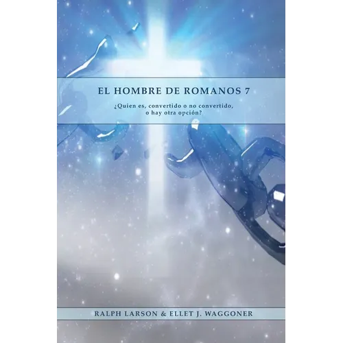 El Hombre de Romanos 7: a Letra Grande 1888 Mensaje, Justificación por la fe, el mismo autor de Lecciones sobre la Fe, la última generación, carta a l