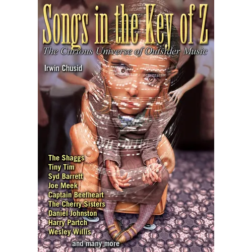 Songs in the Key of Z: The Curious Universe of Outsider Music