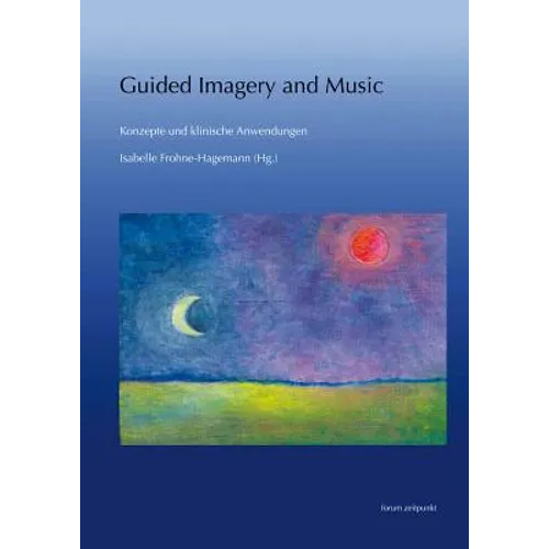 Guided Imagery and Music - Konzepte Und Klinische Anwendungen