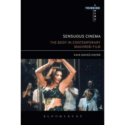 Sensuous Cinema: The Body in Contemporary Maghrebi Film