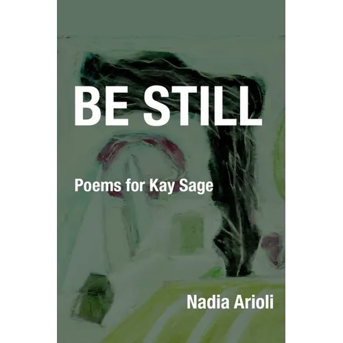 Be Still: Poems for Kay Sage