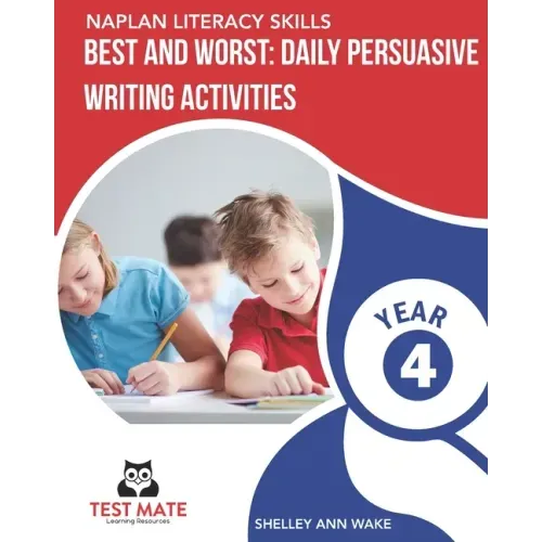 NAPLAN LITERACY SKILLS Best and Worst: Daily Persuasive Writing Activities Year 4