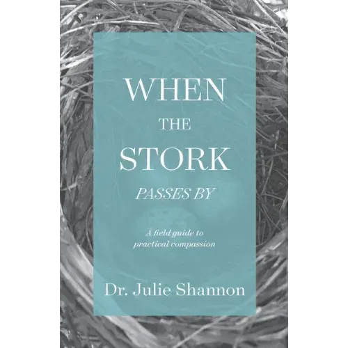 When the Stork Passes By: A field guide to practical compassion