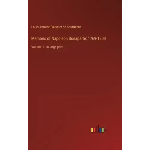 Memoirs of Napoleon Bonaparte; 1769-1800: Volume 1 - in large print