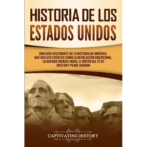 Historia de los Estados Unidos: Una guía fascinante de la historia de América, que incluye eventos como la Revolución americana, la guerra franco-indi