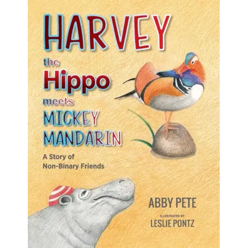 Harvey the Hippo Meets Mickey Mandarin: A Story of Non-Binary Friends