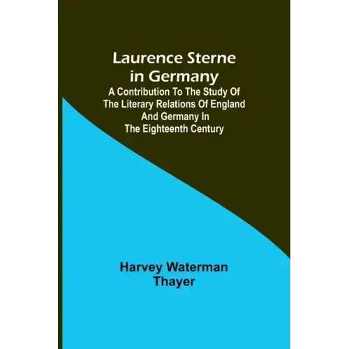 Laurence Sterne in Germany; A Contribution to the Study of the Literary Relations of England and Germany in the Eighteenth Century