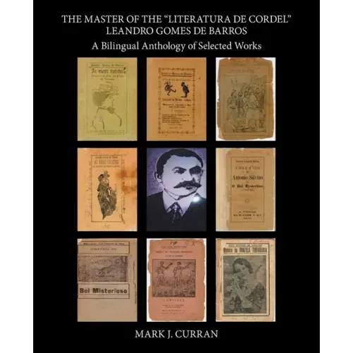 The Master of the "Literatura De Cordel" Leandro Gomes De Barros: A Bilingual Anthology of Selected Works