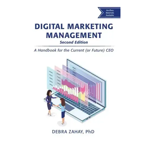 Digital Marketing Management, Second Edition: A Handbook for the Current (or Future) CEO