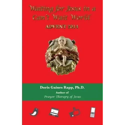Waiting for Jesus in a Can't Wait World: Advent 2014