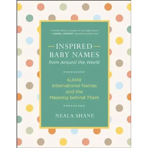 Inspired Baby Names from Around the World: 6,000 International Names and the Meaning Behind Them
