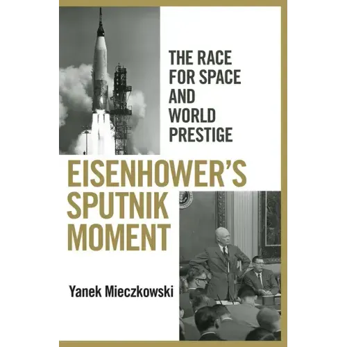 Eisenhower's Sputnik Moment: The Race for Space and World Prestige