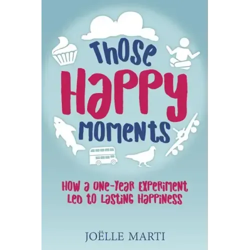 Those Happy Moments: How a One-Year Experiment Led to Lasting Happiness