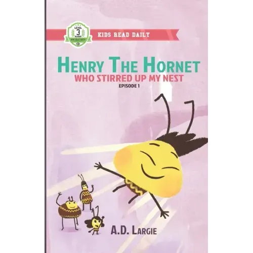 Henry The Hornet: Who Stirred Up My Nest: Level 3 Books For Kids