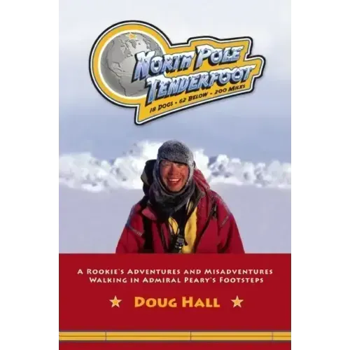 North Pole Tenderfoot: A Rookie Goes on a North Pole Expedition Following in Admiral Peary's Footsteps