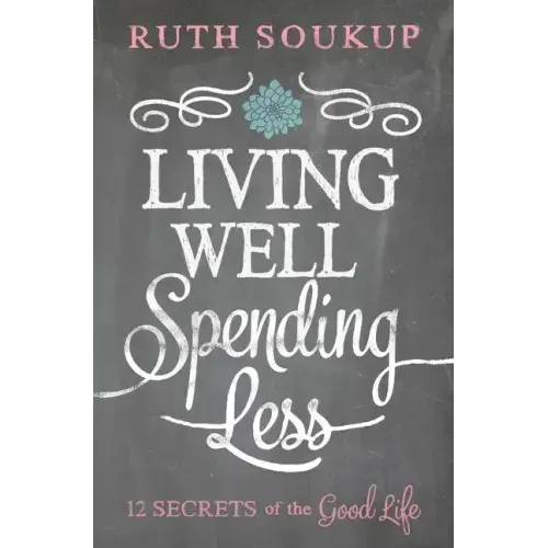 Living Well, Spending Less: 12 Secrets of the Good Life