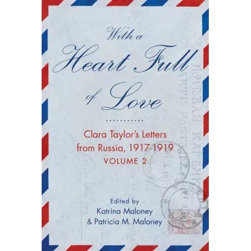 With a Heart Full of Love: Clara Taylor's Letters from Russia 1917-1919 Volume 2