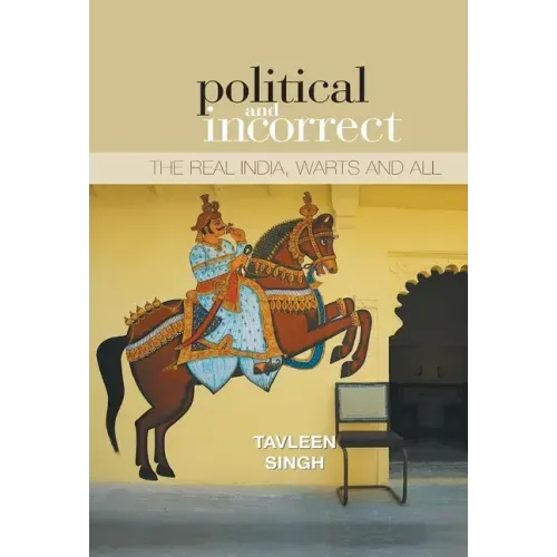 Political And Incorrect: The Real India, warts And All