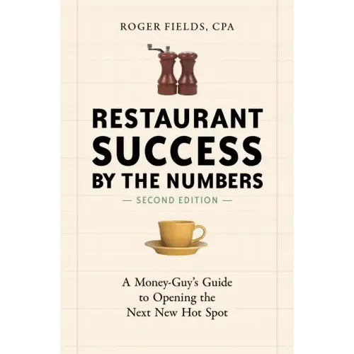 Restaurant Success by the Numbers: A Money-Guy's Guide to Opening the Next New Hot Spot