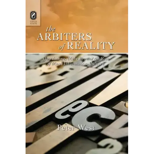 The Arbiters of Reality: Hawthorne, Melville, and the Rise of Mass Information Culture