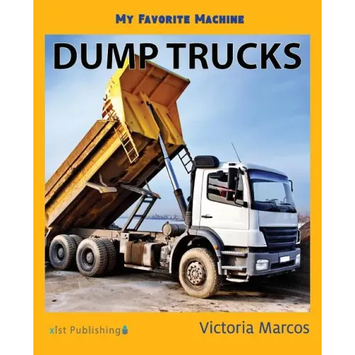 My Favorite Machine: Dump Trucks