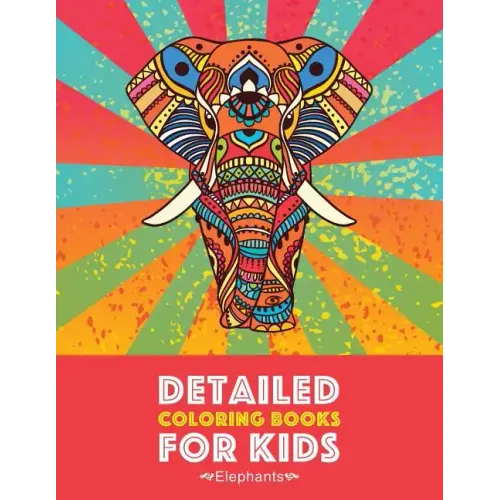 Detailed Coloring Books For Kids: Elephants: Advanced Coloring Pages for Teenagers, Tweens, Older Kids, Boys & Girls, Detailed Zendoodle Animal Design