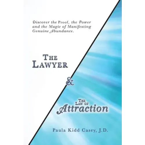 The Lawyer and the Law of Attraction: Discover the Proof, the Power and the Magic of Manifesting Genuine Abundance