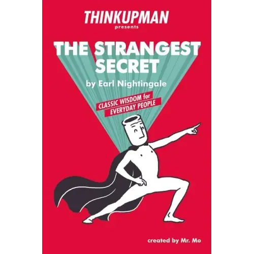 Thinkupman presents: The Strangest Secret: Classic Wisdom for Everyday People