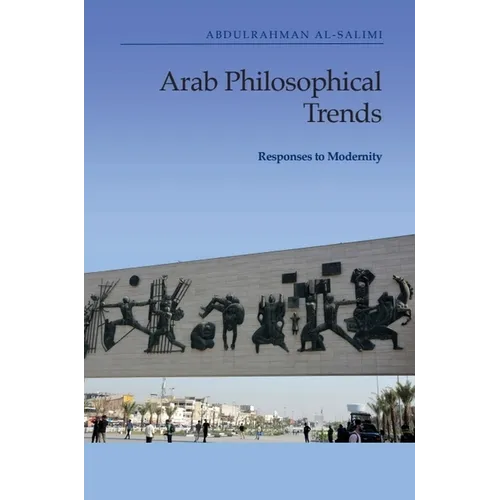 Arab Philosophical Trends: Responses to Modernity