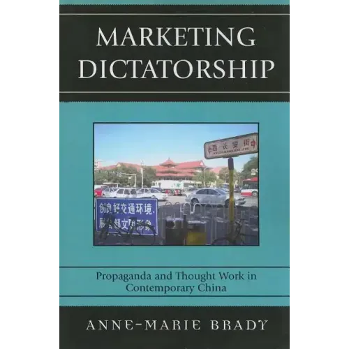 Marketing Dictatorship: Propaganda and Thought Work in Contemporary China