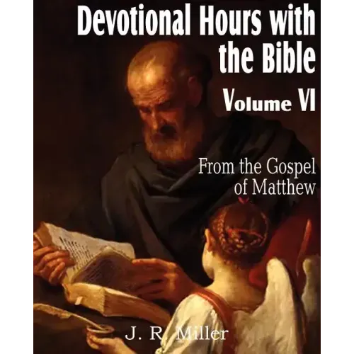 Devotional Hours with the Bible Volume VI, from the Gospel of Matthew