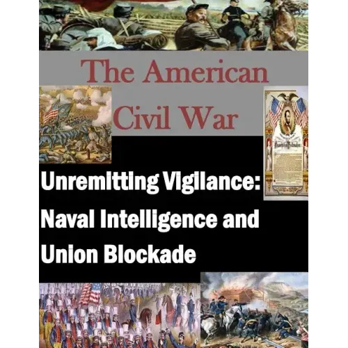 Unremitting Vigilance: Naval Intelligence and Union Blockade