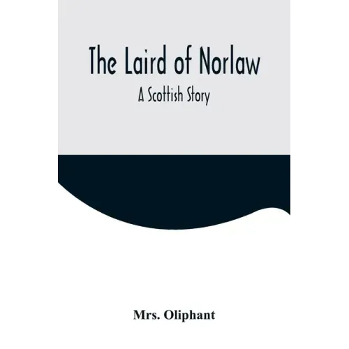 The Laird of Norlaw; A Scottish Story