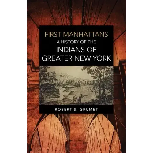 First Manhattans: A History of the Indians of Greater New York