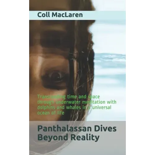 Panthalassan Dives Beyond Reality: Transcending time and space through underwater meditation with dolphins and whales in a universal ocean of life
