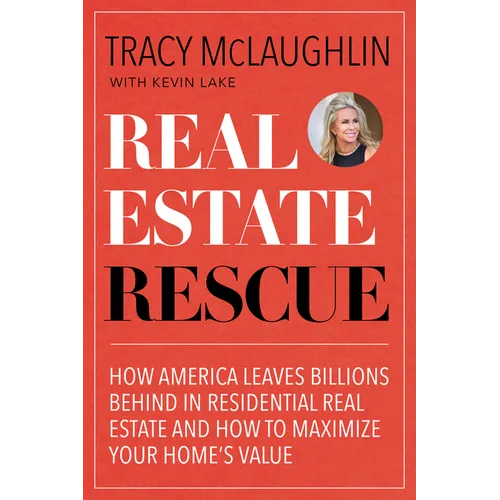 Real Estate Rescue: How America Leaves Billions Behind in Residential Real Estate and How to Maximize Your Home's Value (Buying and Selling Homes, Sta