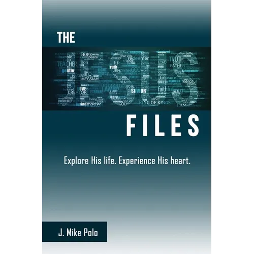 The Jesus Files: Explore His Life. Experience His Heart.