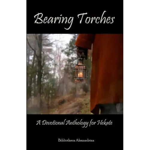 Bearing Torches: A Devotional Anthology for Hekate