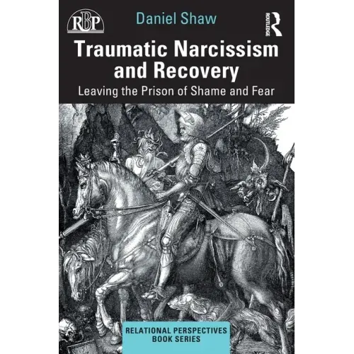 Traumatic Narcissism and Recovery: Leaving the Prison of Shame and Fear