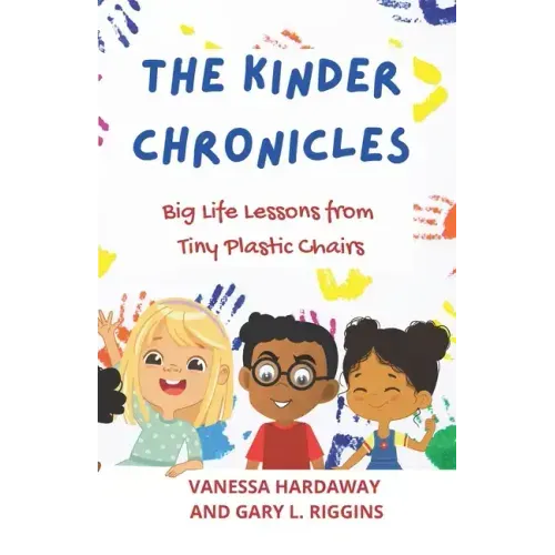 The Kinder Chronicles: Big Life Lessons from Tiny Plastic Chairs
