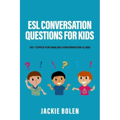 ESL Conversation Questions for Kids: 50+ Topics for English Conversation Class