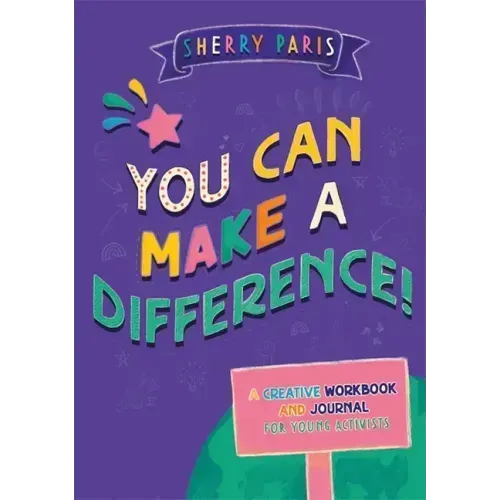 You Can Make a Difference!: A Creative Workbook and Journal for Young Activists