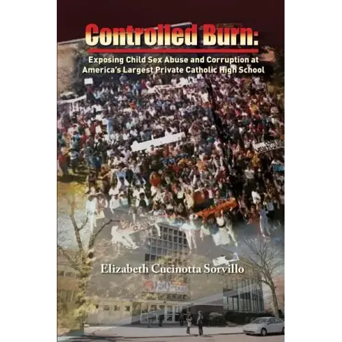 Controlled Burn: Exposing Child Sex Abuse and Corruption at America's Largest Private Catholic High School