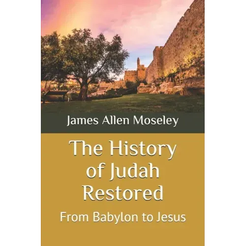 The History of Judah Restored: From Babylon to Jesus