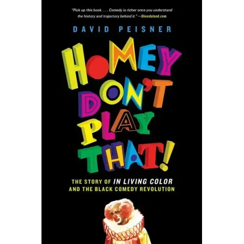 Homey Don't Play That!: The Story of in Living Color and the Black Comedy Revolution