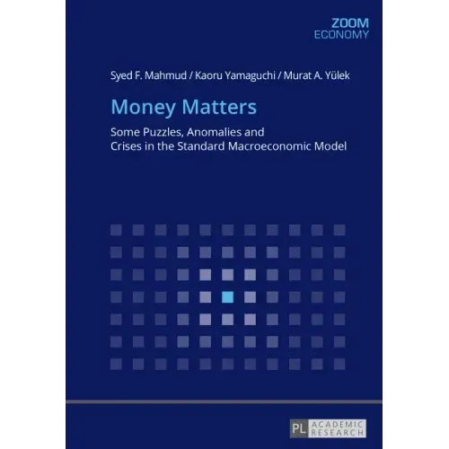 Money Matters: Some Puzzles, Anomalies and Crises in the Standard Macroeconomic Model